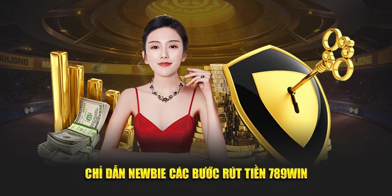 Chỉ dẫn newbie các bước rút tiền 789Win