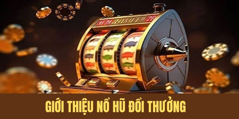 Giới thiệu hình thức giải trí quay hũ đổi thưởng 