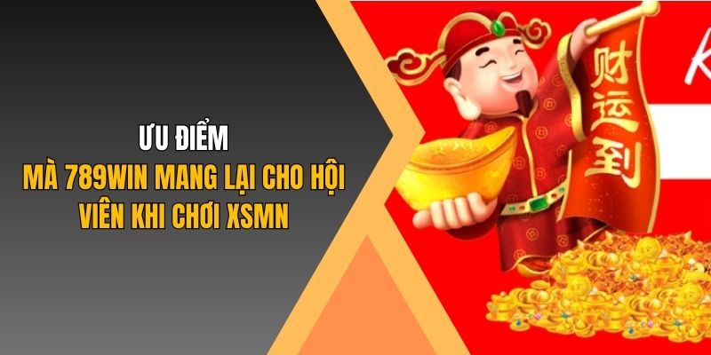 Ưu điểm mà 789Win mang lại cho hội viên khi chơi XSMB