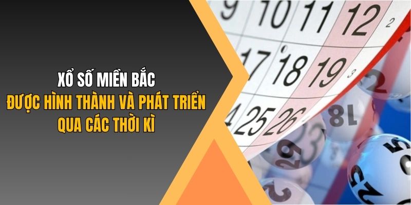 Xổ số miền Bắc được hình thành và phát triển qua các thời kỳ